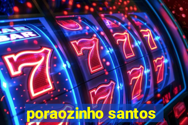 poraozinho santos